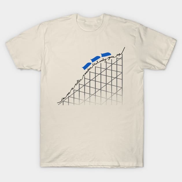 I'm On a Roller Coaster That Only Goes Up (Blue Cars) T-Shirt by 4everYA